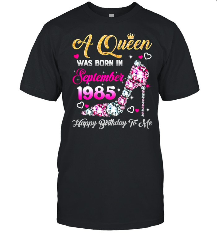 a Queen Was Born In September 1985 Happy Birthday To Me T-Shirt