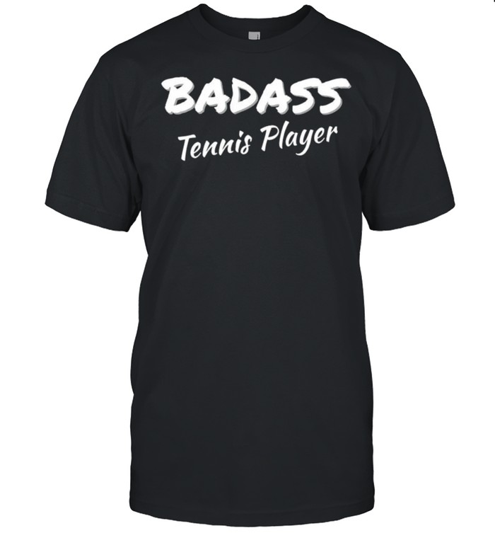 Badass tennis player shirt