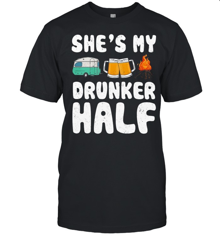 CAMPING Shes My Drunker Half shirt