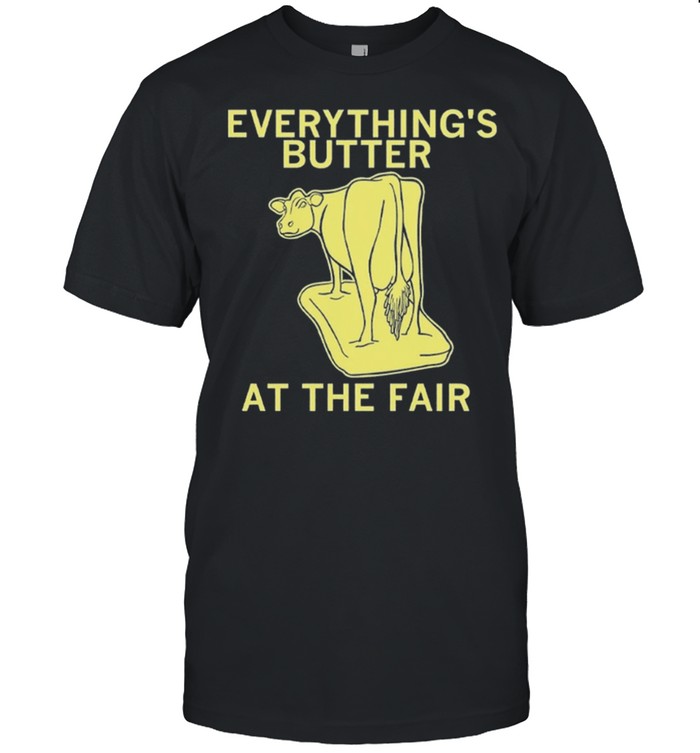 Everythings Butter at the Fair shirt