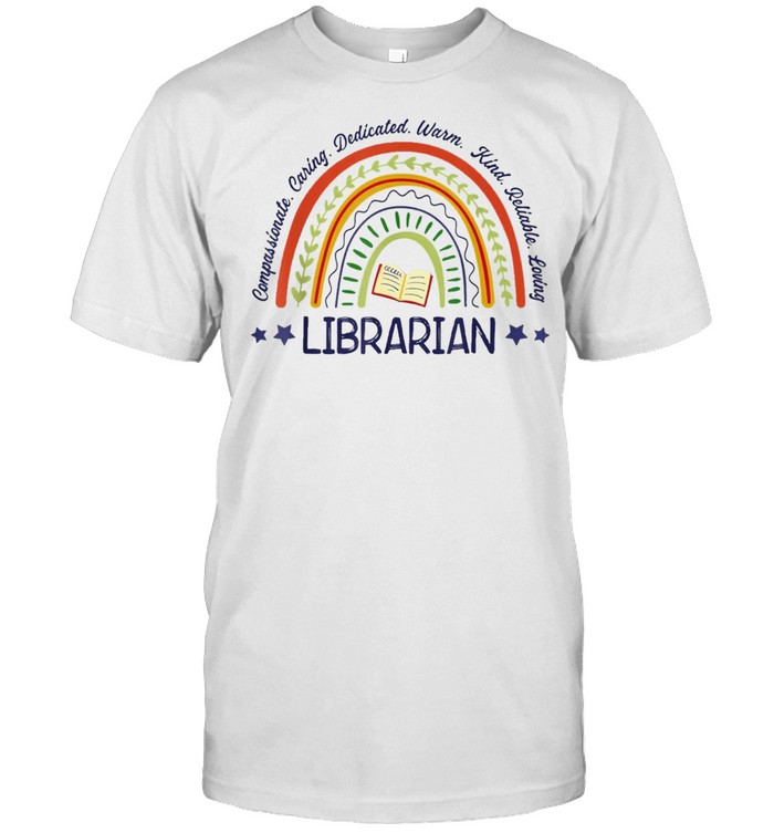 Compassionate Caring Dedicated Warm Kind Reliable Loving Librarian shirt