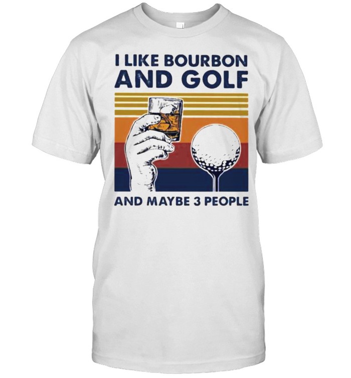i Like Bourbon And Golf And Maybe 3 People Vintage  Classic Men's T-shirt