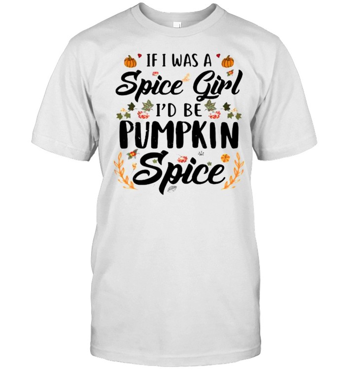 If I Was A Spice Girl I’d Be Pumpkin Spice Autumn Halloween T-Shirt