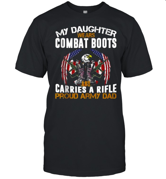 My Daughter Wears Combat Boots Proud Military Army Dad American Flag T-Shirt