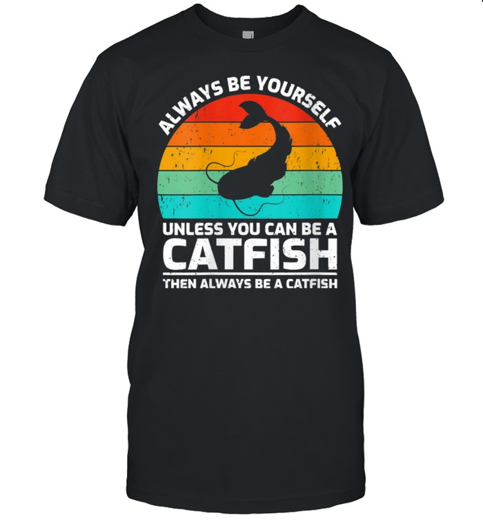 Retro Vintage Always Be Yourself Unless You Can Be A Catfish shirt Classic Men's T-shirt