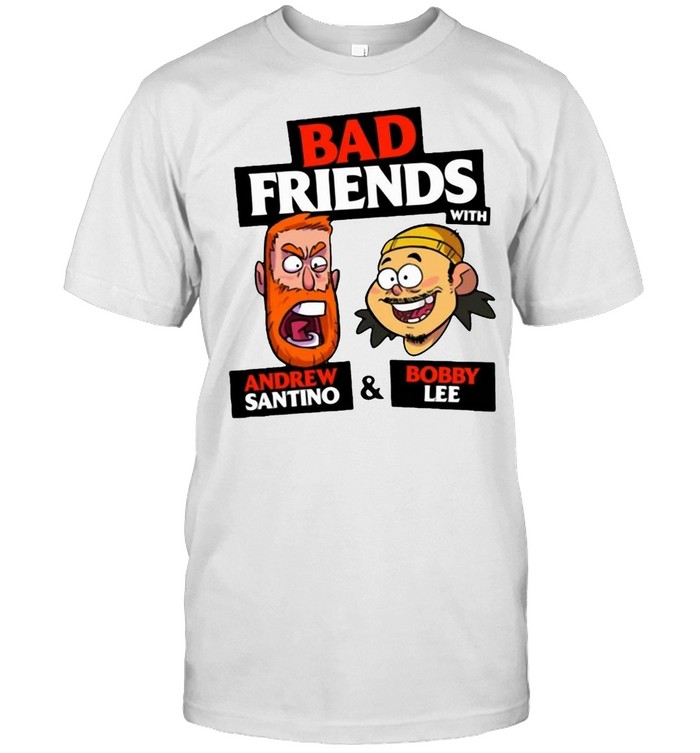 Bad Friends With Andrew Santino And Bobby Lee T-shirt