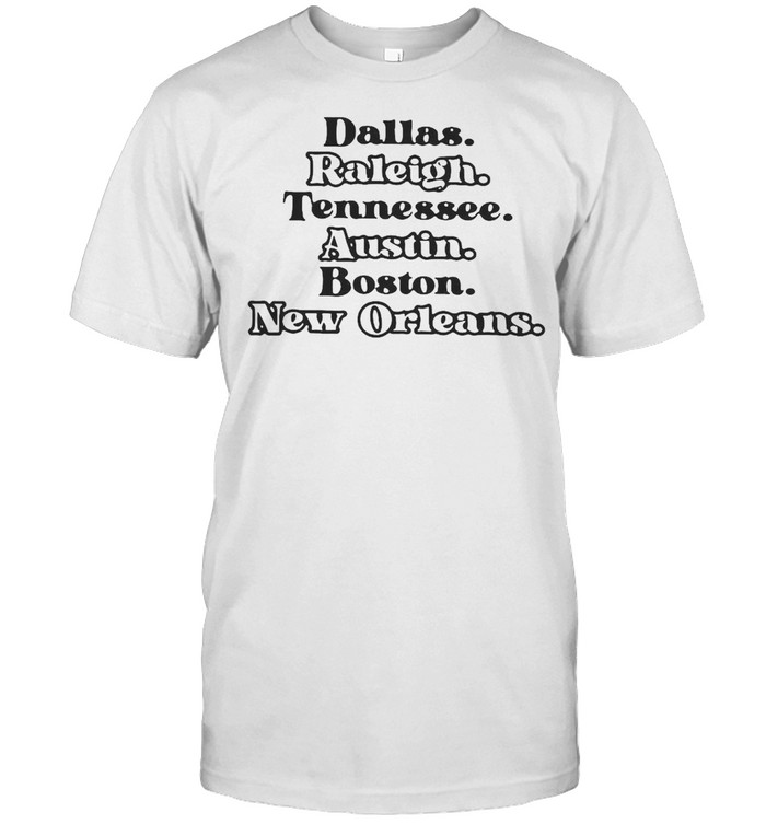 Dallas Raleigh Tennessee Austin Boston New Orleans T-shirt