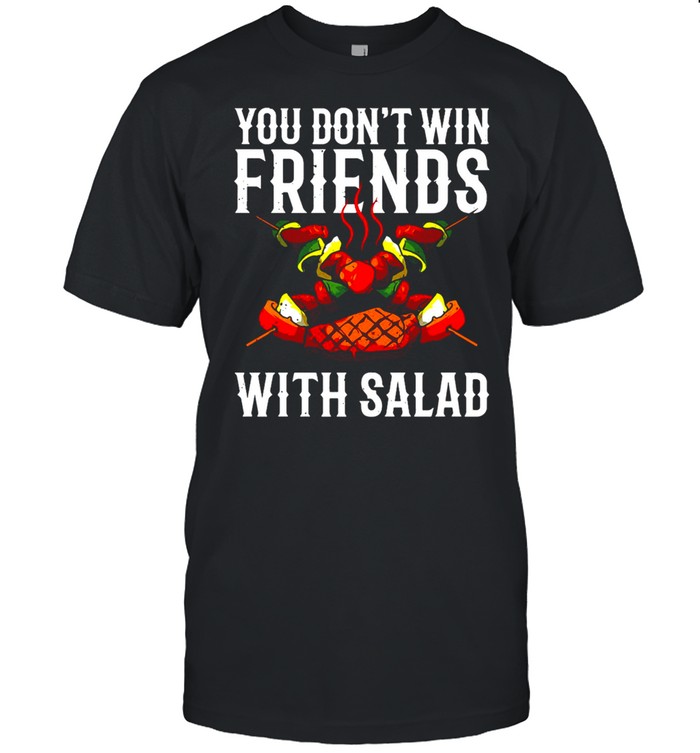 BBQ You Don’t Win Friends With Salad T-shirt