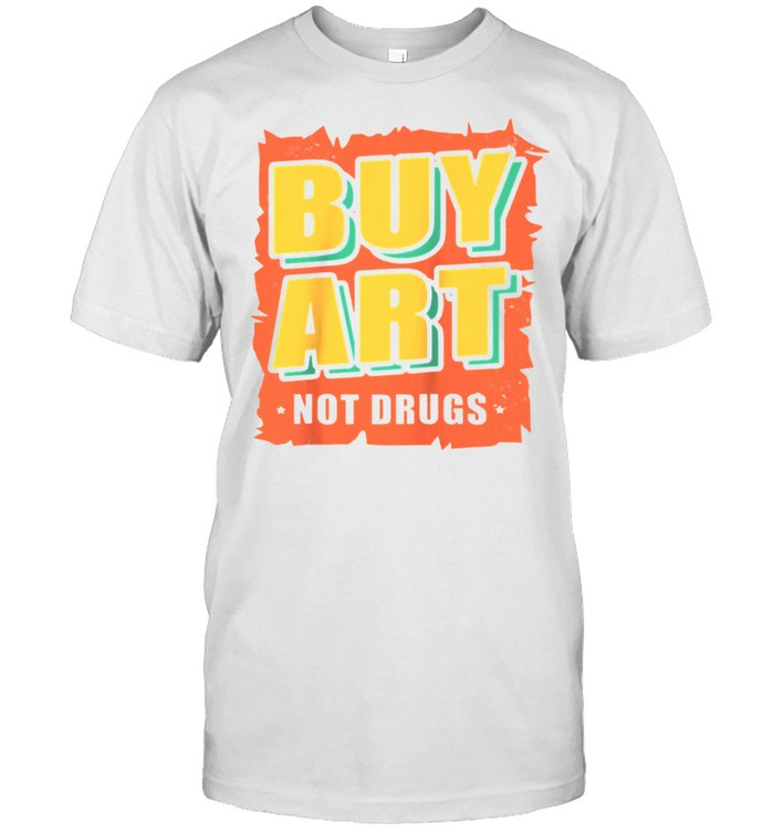 Buy Art Not Drugs Artworks shirt