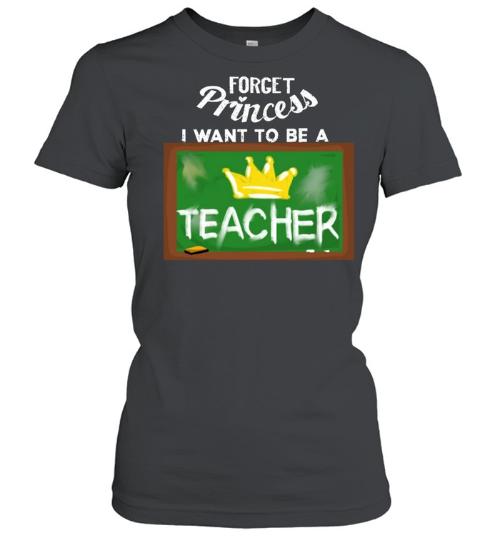 Cool Forget Princess Teacher Education Tutor shirt Classic Women's T-shirt