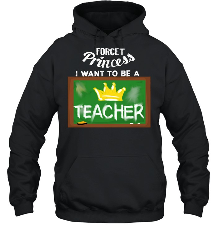 Cool Forget Princess Teacher Education Tutor shirt Unisex Hoodie