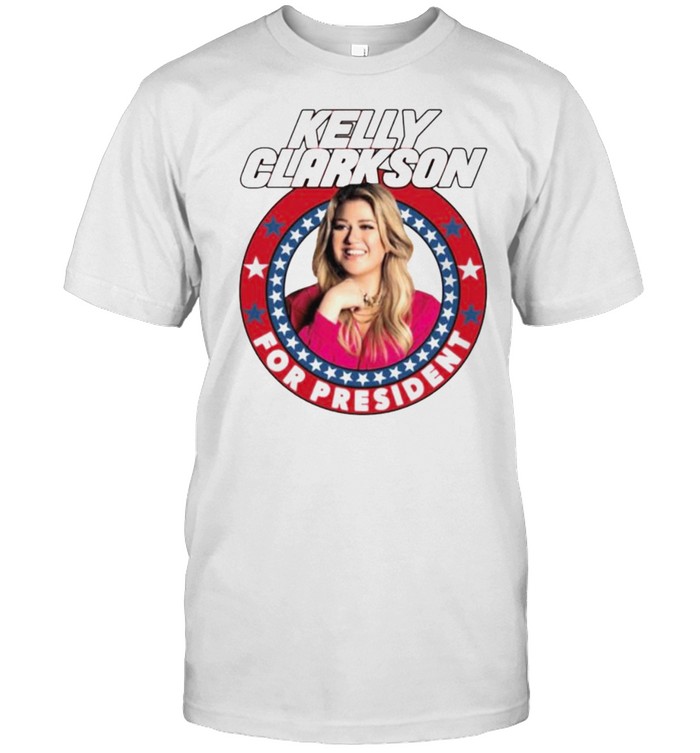 Kelly Clarkson for president shirt