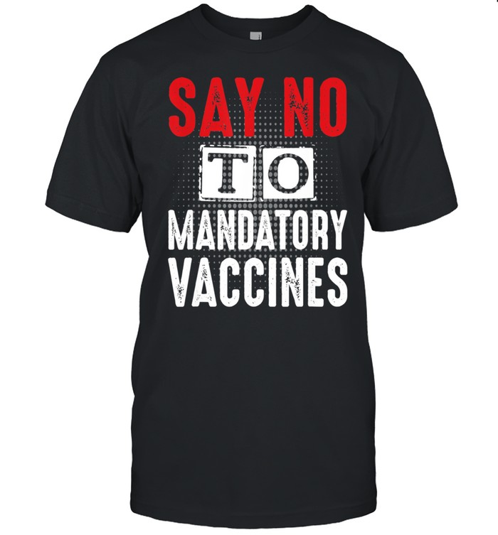 No Vaccine Anti Vaccine Say No To Mandatory Vaccines Vax shirt Classic Men's T-shirt