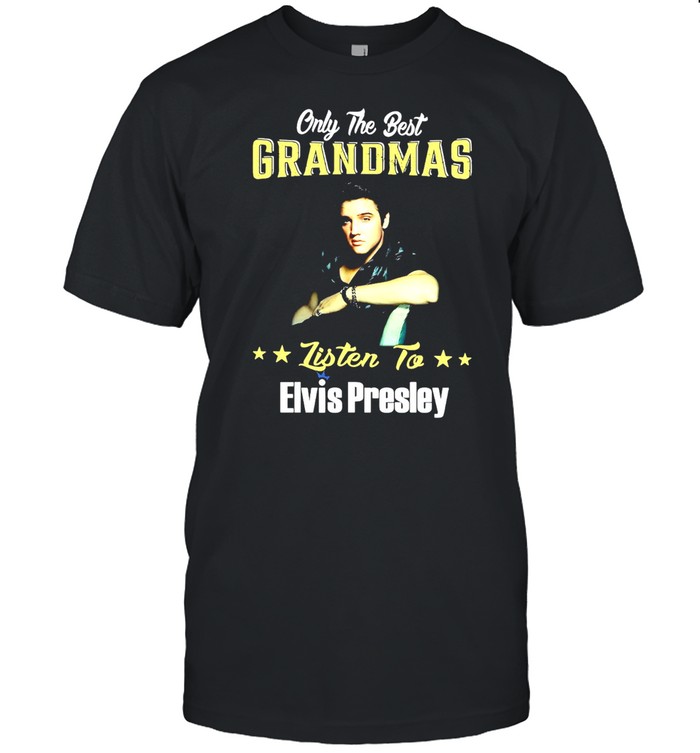 Only The Best Grandmas Listen To Elvis Presley T-Shirt
