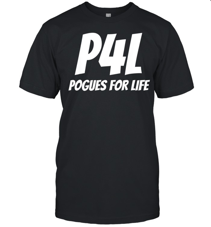 Pogues for Life P4L, Pogue Life shirt