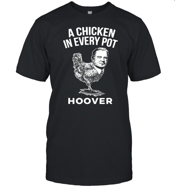 President Herbert Hoover Chicken Campaign Slogan T-shirt