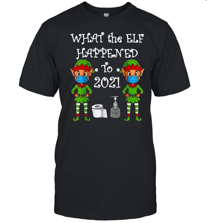 2021 Christmas What The Elf Happened Xmas T-Shirt