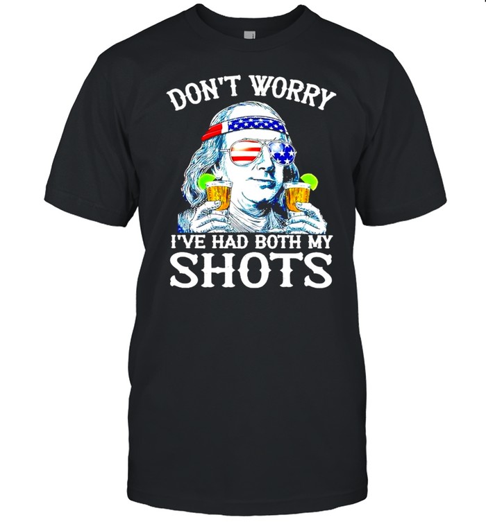 Benjamin Franklin Don’t Worry I’ve Had Both My Shots Shirt