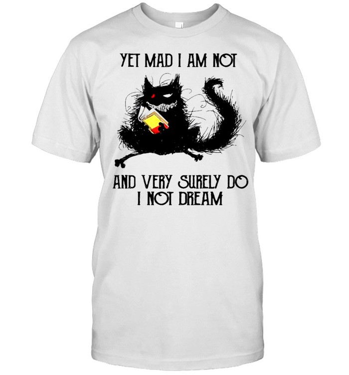 Black Cat Yet Mad I Am Not And Very Surely Do I Not Dream Shirt