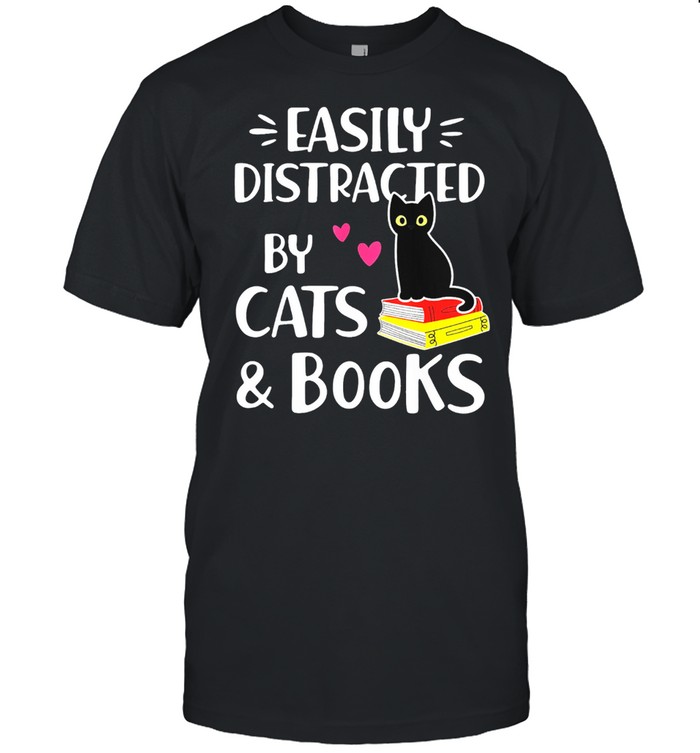 Easily Distracted By Cats And Books Shirt Book Lover Shirt