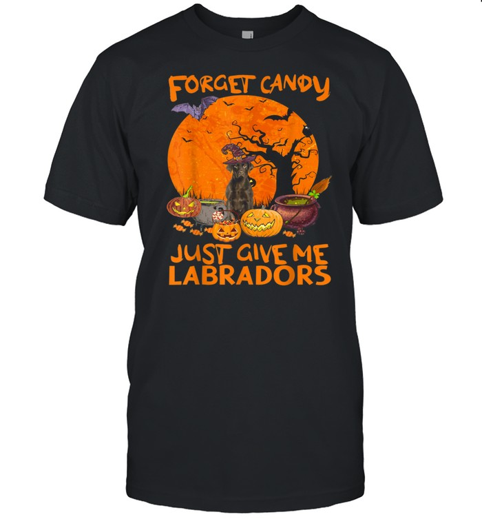 Forget Candies Just Give Me Labradors Pumpkins Halloween Shirt