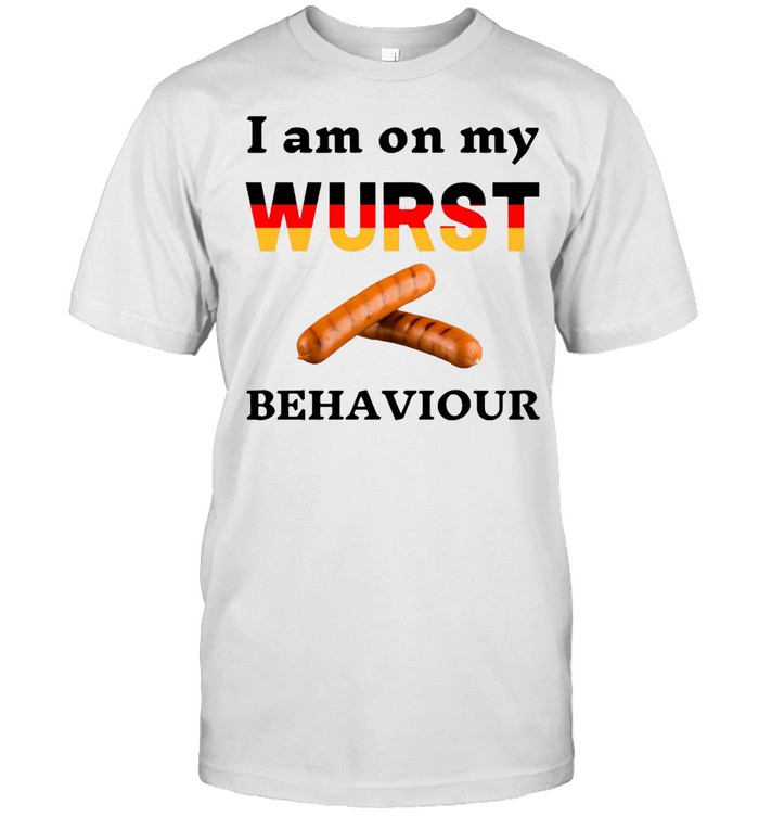 I Am On My Wurst Behaviour T-Shirt