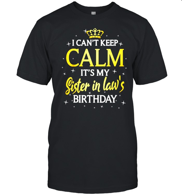 I Can’t Keep Calm It’s My Sister In Law Birthday T-Shirt