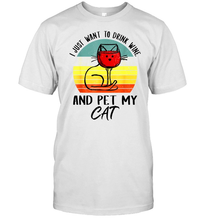 I Just Want To Drink Wine And Pet My Cat Cats Shirt