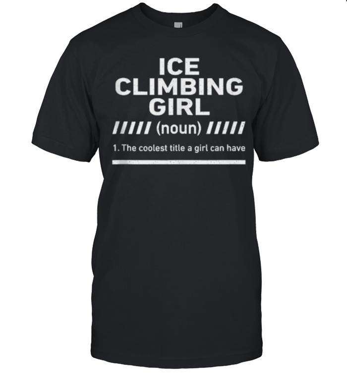 Ice Climbing Girl Definition Ice T-Shirt