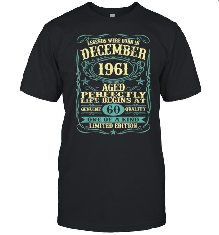 Legends were born in december 1961 aged 60 one of kind limited edition t-shirt
