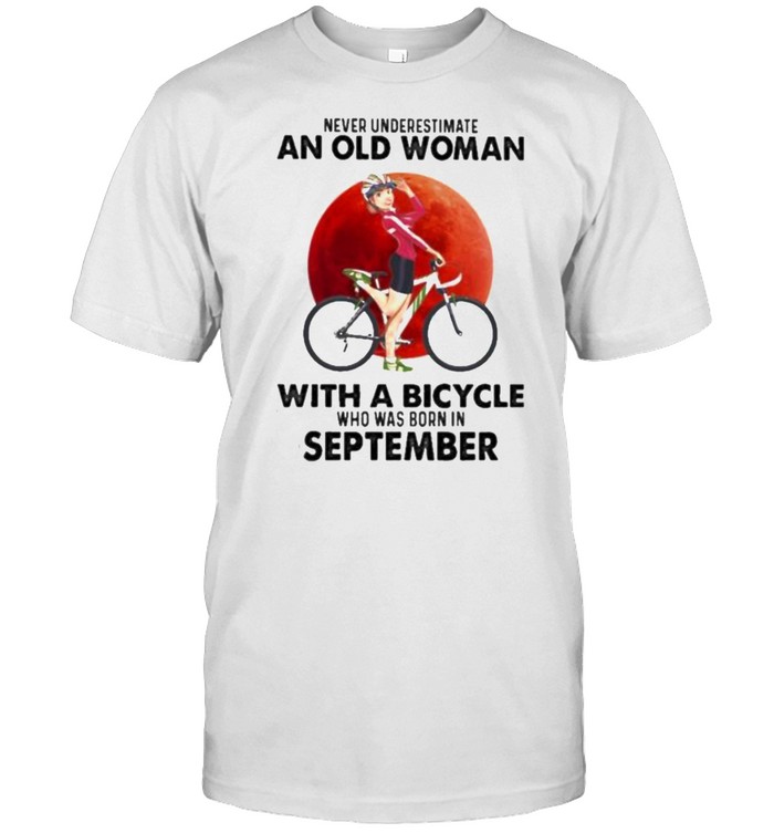 Never Underestimate An Old Woman With A Bicycle And Was Born In September Blood Moon Shirt