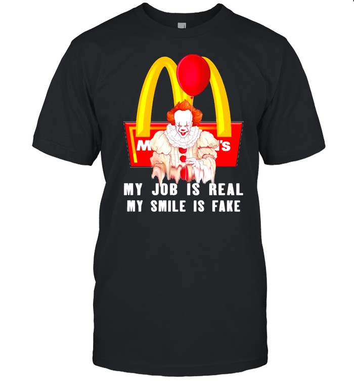 pennywise my job is real my smile is fake mc donald logo shirt