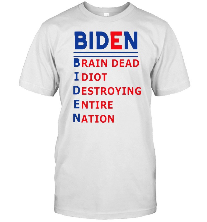 Republicans Voter Anti Joe Biden Brain Dead Idiot Destroying Entire Nation Shirt