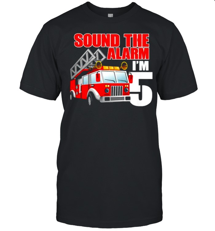 Sound The Alarm Im 5 5 Year Old Birthday Future Firefighter T-Shirt