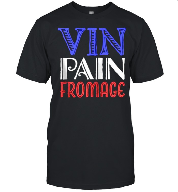 Vin Pain Fromace T-Shirt