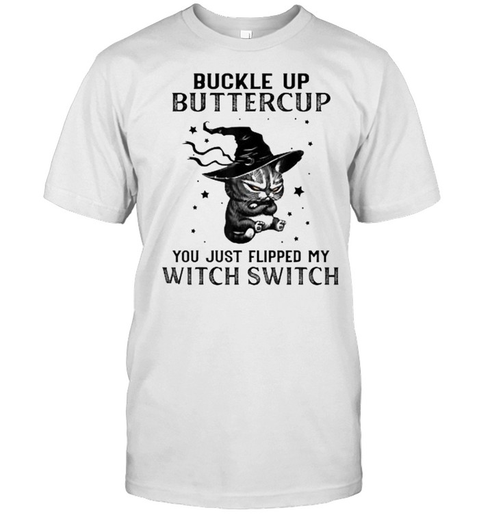 Buckle Up Buttercup You Just Flipped My Witch Switch Cat T-Shirt