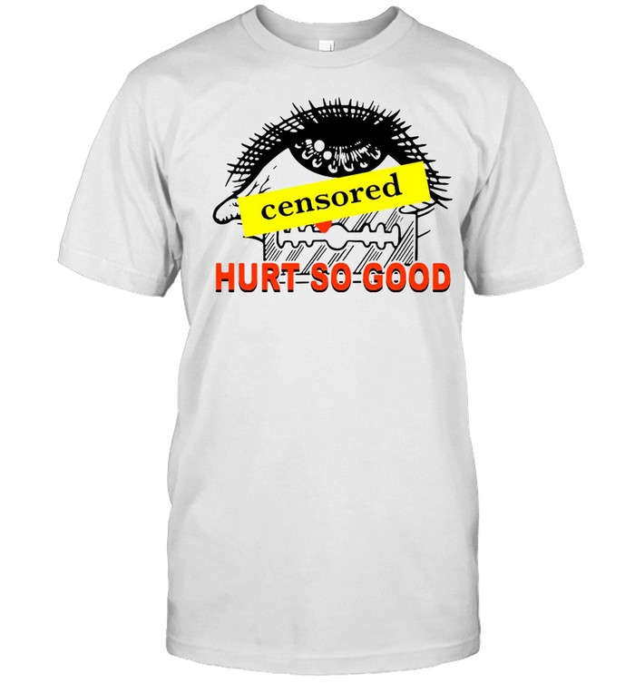 Censored Hurt So Good T-Shirt