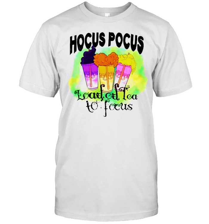 Hocus Pocus Loaded Tea To Focus Shirt