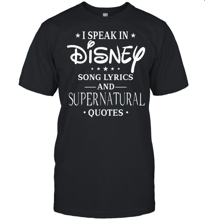 I Speak In Disney Song Lyrics And Supernatural Quotes Shirt