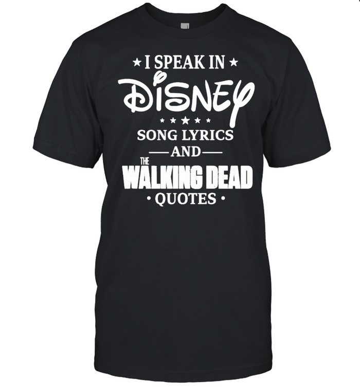 I Speak In Disney Song Lyrics And The Walking Dead Shirt