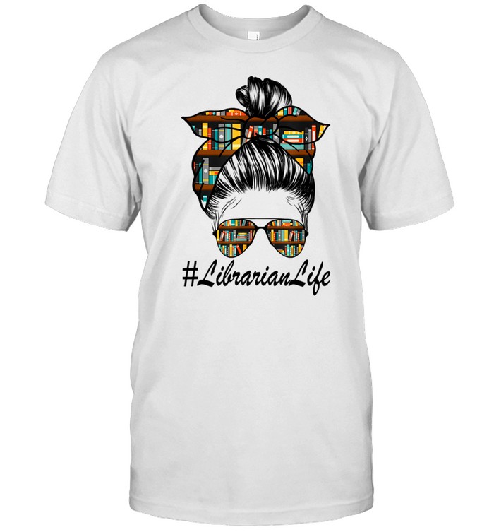 Librarian Teacher Librarian Life Messy Bun Library Shirt