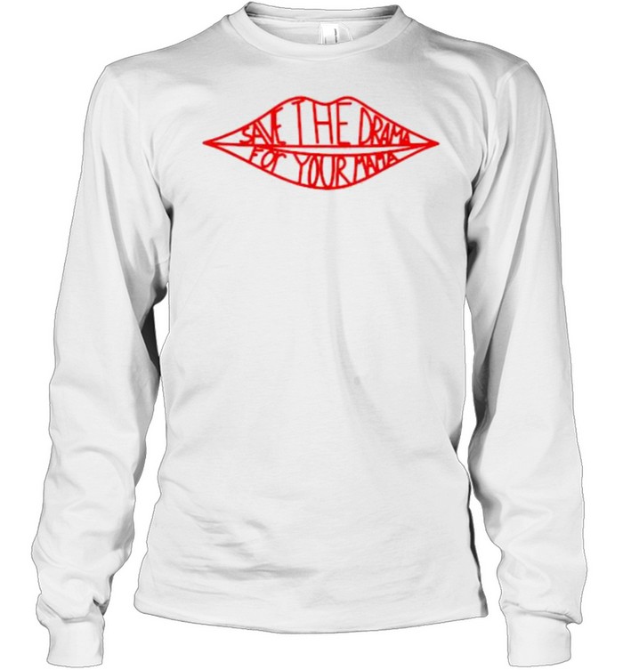 Save The Drama For Your Mama Lips T- Long Sleeved T-shirt