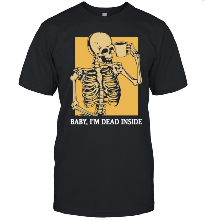 Skeleton Baby I’m Dead Inside Shirt