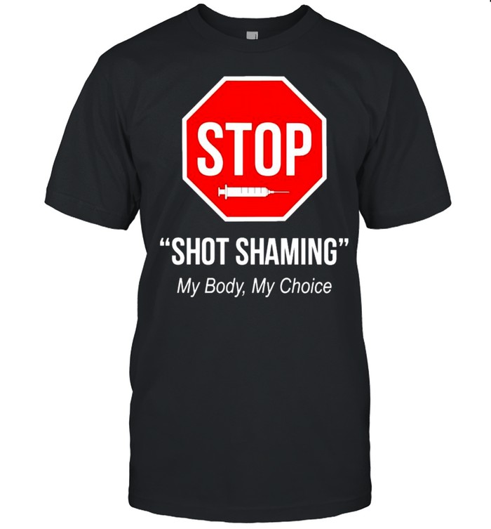 Vaccine Stop Shot Shaming My Body My Choice Shirt