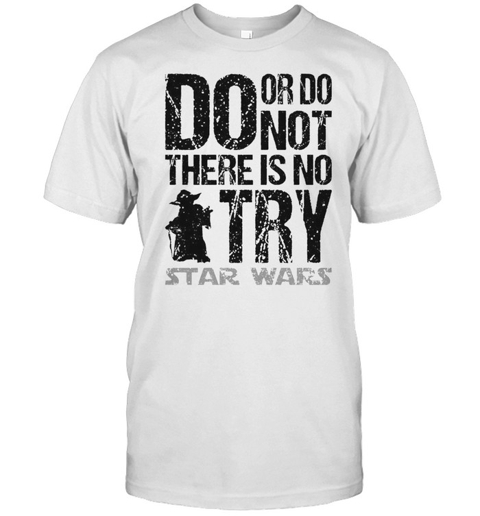 Yoda Do Or Do Not There Is No Try Star Wars Shirt