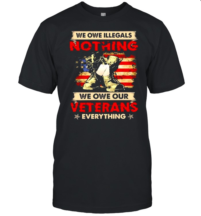 We owe illegals nothing we owe our veterans everything american flag shirt Classic Men's T-shirt