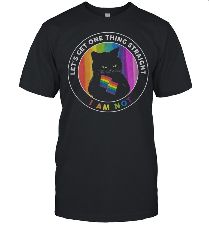 LGBT Black Cat lets get one thing straight Im not shirt