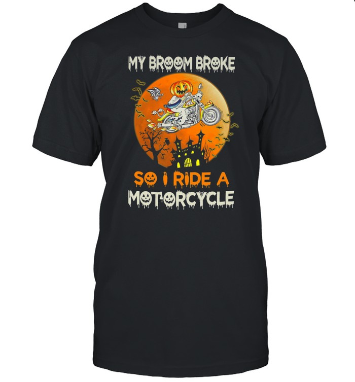 My broom broke so I ride a Motorcycle Halloween shirt
