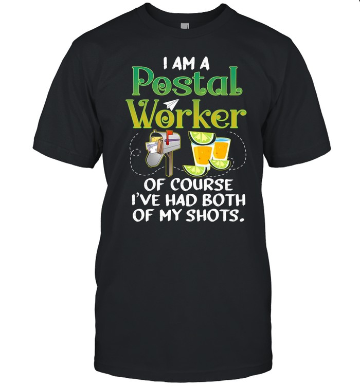 I Am A Postal Worker Of Course I’ve Had Both Of My Shots T-Shirt
