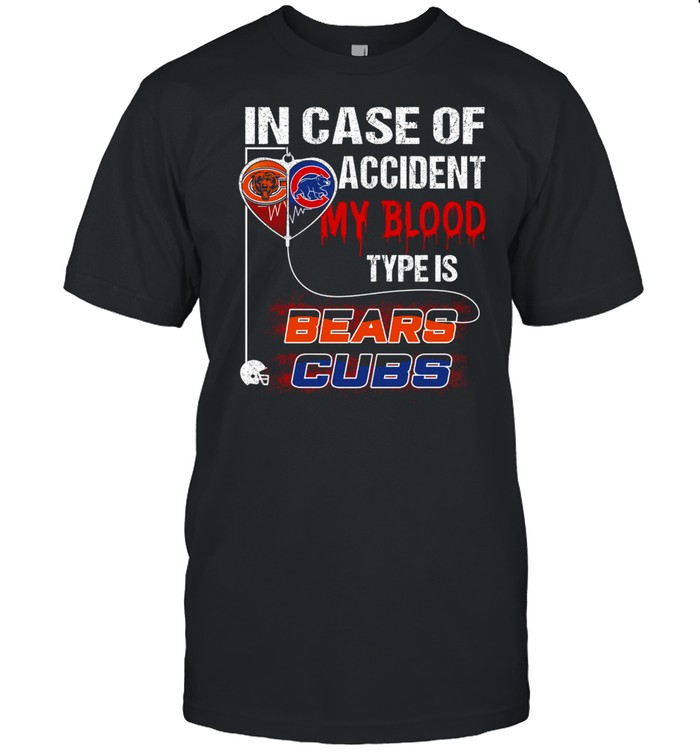 In case of accident my blood type is bears cubs shirt